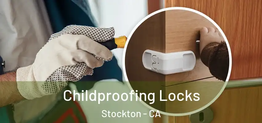 Childproofing Locks Stockton - CA