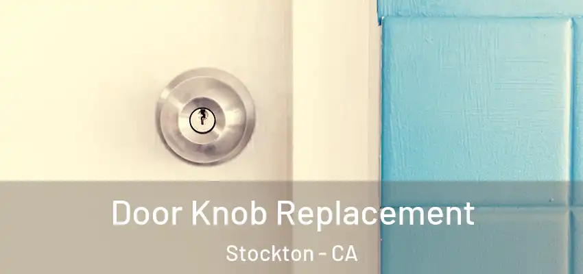 Door Knob Replacement Stockton - CA
