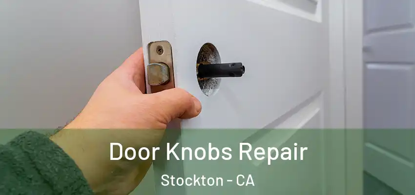 Door Knobs Repair Stockton - CA