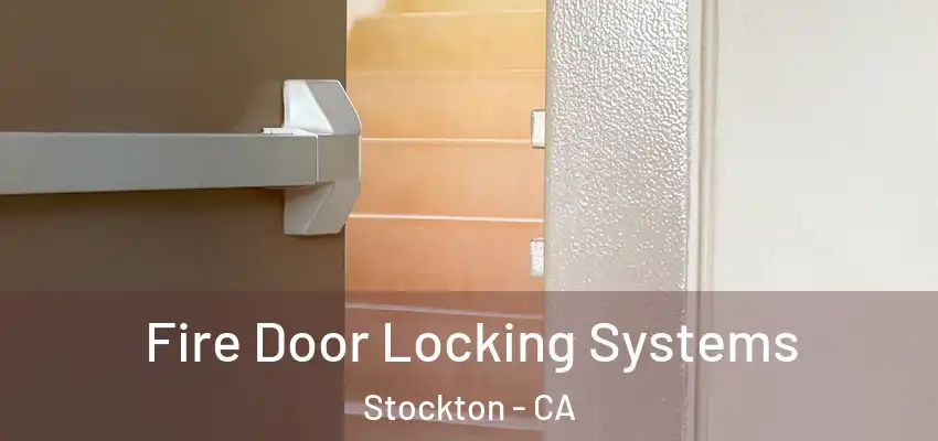 Fire Door Locking Systems Stockton - CA