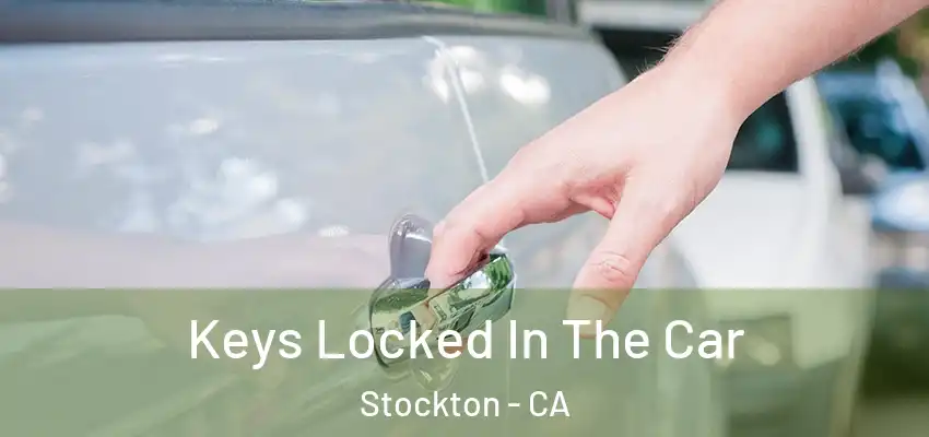  Keys Locked In The Car Stockton - CA