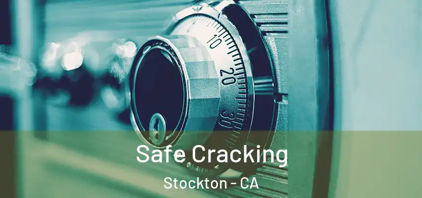 Safe Cracking Stockton - CA